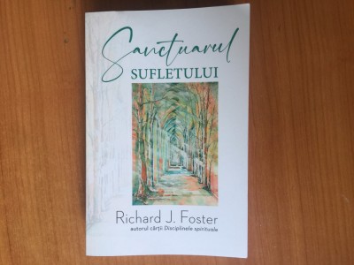 d3 Sanctuarul sufletului - Richard J. Foster foto