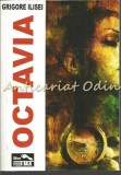 Octavia - Grigore Ilisei, Editia a II-a, 2010, 274 pagini, Roman