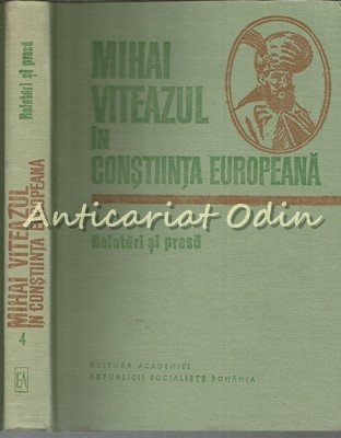 Mihai Viteazul In Constiinta Europeana IV - Ion Ardeleanu, Vasile Arimia foto