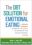 The Dbt(r) Solution for Emotional Eating: A Proven Program to Break the Cycle of Bingeing and Out-Of-Control Eating