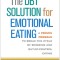 The Dbt(r) Solution for Emotional Eating: A Proven Program to Break the Cycle of Bingeing and Out-Of-Control Eating