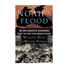 Noah's Flood: The New Scientific Discoveries about the Event That Changed History