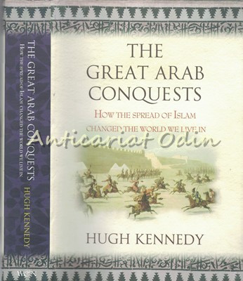 The Great Arab Conquests - Hugh Kennedy foto