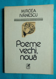 Mircea Ivanescu &ndash; Poeme vechi noua ( prima editie )