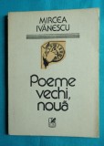 Mircea Ivanescu &ndash; Poeme vechi noua ( prima editie )