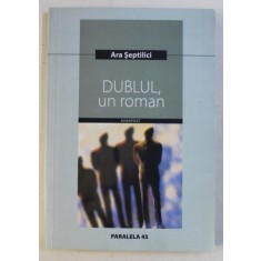 DUBLUL , UN ROMAN de ARA SEPTILICI , 2006