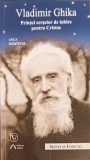 VLADIMIR GHIKA: PRINTUL CERSETOR DE IUBIRE PENTRU CRISTOS-ANCA MARTINIS-253121