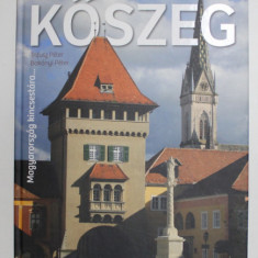 KOSZEG ( UNGARIA ) , ALBUM DE PREZENTARE IN LIMBA MAGHIARA , ENGLEZA SI GERMANA , - TRIFUSZ PETER si BOKANYI PETER , 2012