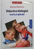 DIDACTICA BIOLOGIEI , TEORIE SI APLICATII de MARIANA MARINESCU , 2010