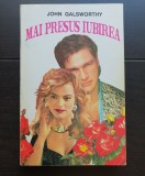 Mai presus iubirea - John Galsworthy