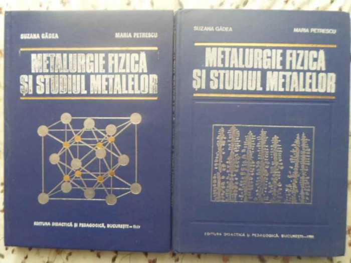 METALURGIE FIZICA SI STUDIUL METALELOR VOL.1-2-S. GADEA, M. PETRESCU