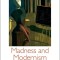 Madness and Modernism: Insanity in the Light of Modern Art, Literature, and Thought (Revised Edition)
