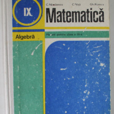 MATEMATICA , ALGEBRA , MANUAL PENTRU CLASA A - IX -A de C. NASTASESCU ...GH. RIZESCU , 1984