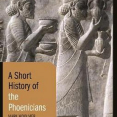 A Short History of the Phoenicians | Mark Woolmer