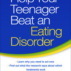 Help Your Teenager Beat an Eating Disorder, Second Edition