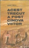 Acest trecut a fost candva viitor - Vasile Preda