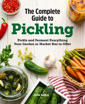 The Complete Guide to Pickling: Pickle and Ferment Everything Your Garden or Market Has to Offer foto