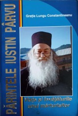 PARINTELE IUSTIN PARVU VIATA SI INVATATURILE UNUI MARTURISITOR-GRATIA LUNGU CONSTANTINEANU-273627