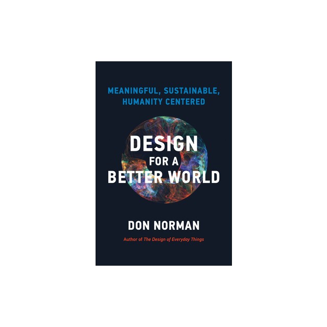 Design for a Better World: Meaningful, Sustainable, Humanity Centered