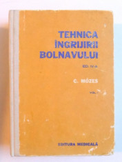 TEHNICA INGRIJIRII BOLNAVULUI . ED. IV - A , VOL. I de C. MOZES , 1978 foto
