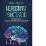 Neurostiinta psihoterapiei. Creierul social si vindecarea prin interconectarea umana - Louis Cozolino, Vifor Rotar
