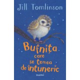 Bufnița care se temea de &icirc;ntuneric (ed. 2022) - Jill Tomlinson