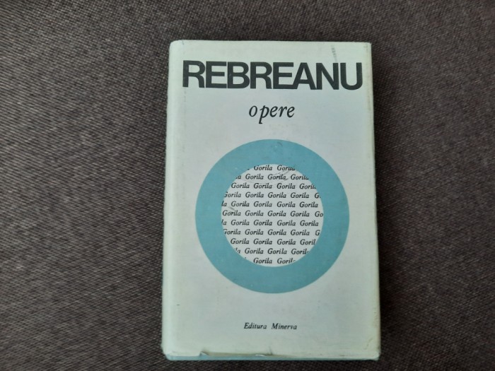 LIVIU REBREANU - OPERE volumul 3 GORILA CARTONATA RF24/1