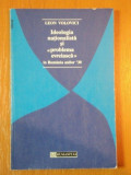 IDEOLOGIA NATIONALISTA SI ''PROBLEMA EVREIASCA'' IN ROMANIA ANILOR '30 de LEON VOLOVICI 1995