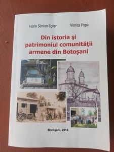 Din istoria si patrimoniul comunitatii armene din Botosani- Florin Simion Egner, Viorica Popa foto