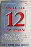 Anul de 12 saptamani. Obtine in 12 saptamani mai multe rezultate decat obtin altii in 12 luni &ndash; Brian P. Moran, Michael Lennington (coperta putin uzat