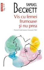 Vis cu femei frumoase si nu prea - Samuel Beckett - Polirom