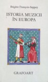 Istoria Muzicii in Europa - Brigitte Francois Sappey, Grafoart, Romana, Arta Muzicala, D87