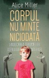 Corpul nu minte niciodată - Paperback - Alice Miller - Herald