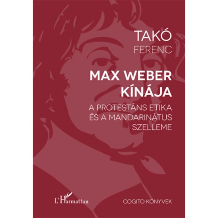 Max Weber K&iacute;n&aacute;ja - A protest&aacute;ns etika &eacute;s a mandarin&aacute;tus szelleme - Tak&oacute; Ferenc