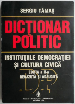 Dictionar politic. Institutiile democratiei si cultura civica &amp;ndash; Sergiu Tamas foto