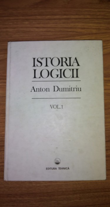 Istoria logicii, vol. 1 &ndash; Anton Dumitriu 1995