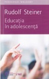 Cumpara ieftin Rudolf Steiner - Educatia in adolescenta, Univers Enciclopedic, 2016, 184 pagini, brosata, romana