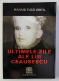ULTIMELE ZILE ALE LUI CEAUSESCU de MARIUS TUCA SHOW , 1999