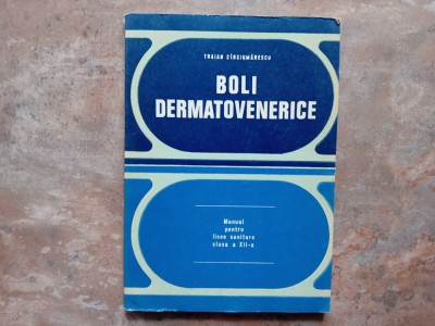 Boli dermatovenerice - Manual pentru licee sanitare, clasa a XII-a, - Traian Circiumarescu, 1979 foto