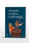 Sfintii Parinti despre iesirea sufletului. Antologie de texte - Pr. Dragos Bahrim, Monahia Parascheva Enache