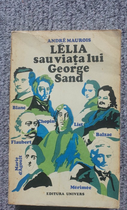 Lelia sau viata lui George Sand, Andfre Maurois, Ed Univers, 1971, 520 pag