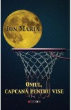 Omul, capcana pentru vise - Ion Maria