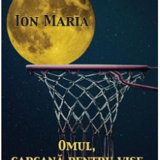 Omul, capcana pentru vise - Ion Maria