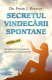 Secretul vindecării spontane - Paperback - Frank J. Kinslow - For You