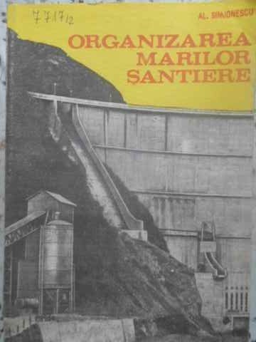 ORGANIZAREA MARILOR SANTIERE - AL. SIMIONESCU ORGANIZAREA MARILOR SANTIERE - AL. SIMIONESCU