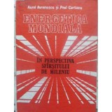 ENERGETICA MONDIALA IN PERSPECTIVA SFARSITULUI DE MILENIU-AUREL AVRAMESCU, PAUL CARTIANU-231562