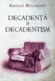 A. Mitchievici - Decadenta si Decadentism in Contextul Modernitatii Romanesti