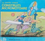 Cumpara ieftin Construiți Micromotoare - Dumitru Codauș, Ed. Ion Creangă, Carte Copii, Rom&acirc;nă, 1980
