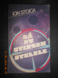 Ion Stoica - Sa nu stingem stelele