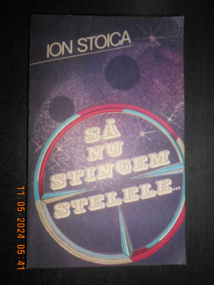 Ion Stoica - Sa nu stingem stelele foto